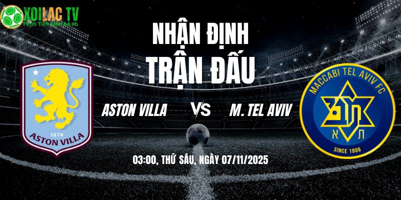 Nhận định Aston Villa vs M. Tel Aviv 03h00 07/11/2025