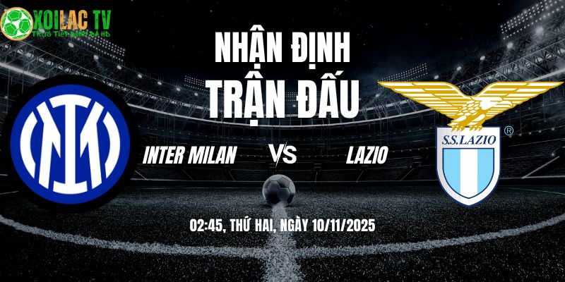Nhận định Inter Milan vs Lazio 02h45 10/11/2025