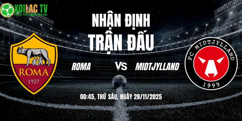 Nhận định Roma vs Midtjylland 00h45 28/11/2025